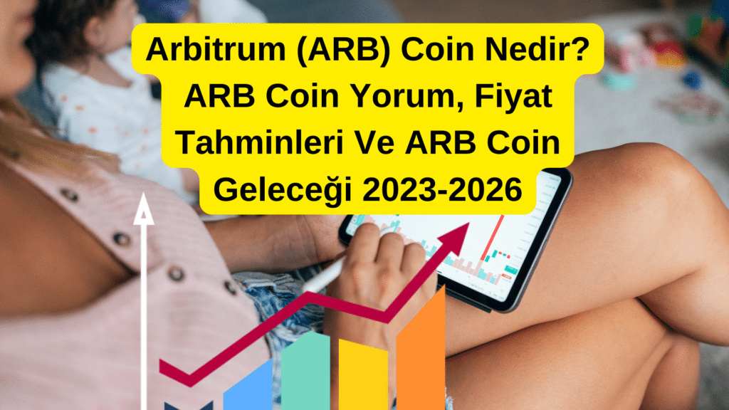 ARB Coin Yorum, Fiyat Tahmin Arbitrum (ARB) Coin Nedir?